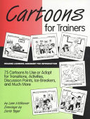 Cartoons for trainers : seventy-five cartoons to use or adapt for transitions, activities, discussion points, ice-breakers, and more /