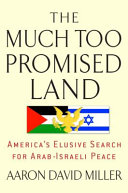 The much too promised land : America's elusive search for Arab-Israeli peace /