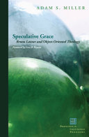 Speculative grace : Bruno Latour and object-oriented theology /