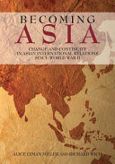 Becoming Asia : change and continuity in Asian international relations since World War II /