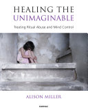 Healing the unimaginable : treating ritual abuse and mind control /