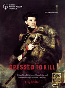 Dressed to kill : British naval uniform, masculinity and contemporary fashions, 1748-1857 /