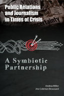 Public relations and journalism in times of crisis : a symbiotic partnership /