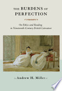 The burdens of perfection : on ethics and reading in nineteenth-century British literature /