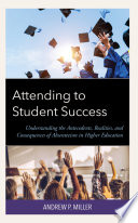 Attending to student success : understanding the antecedents, realities, and consequences of absenteeism in higher education /