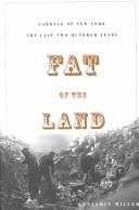 Fat of the land : garbage in New York : the last two hundred years /