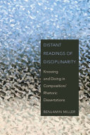 Distant readings of disciplinarity : knowing and doing in composition/rhetoric dissertations /