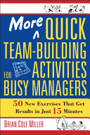 More quick team-building activities for busy managers : 50 new exercises that get results in just 15 minutes /