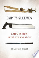 Empty sleeves : amputation in the Civil War South /