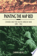 Painting the map red : Canada and the South African War, 1899-1902 /