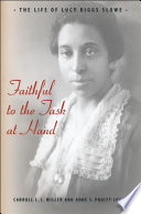 Faithful to the task at hand : the life of Lucy Diggs Slowe /