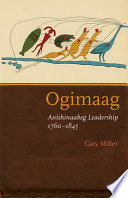 Ogimaag : Anishinaabeg leadership, 1760-1845 /