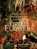 Harvesting, preserving, and arranging dried flowers /