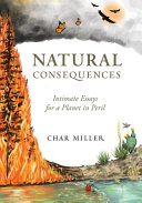 Natural consequences : intimate essays for a planet in peril /