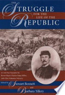 The struggle for the life of the republic : a Civil War narrative by Brevet Major Charles Dana Miller, 76th Ohio Volunteer Infantry /