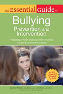 The essential guide to bullying prevention and intervention : protecting children and teens from physical, emotional, and online bullying /