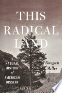 This radical land : a natural history of American dissent /