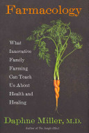 Farmacology : what innovative family farming can teach us about health and healing /