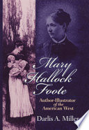 Mary Hallock Foote : author-illustrator of the American West /