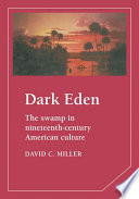 Dark Eden : the swamp in 19th century American culture /