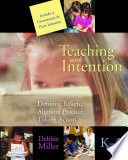 Teaching with intention : defining beliefs, aligning practice, taking action, K-5 /