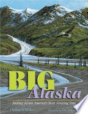 Big Alaska : journey across America's most amazing state /