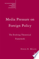 Media Pressure on Foreign Policy : The Evolving Theoretical Framework /