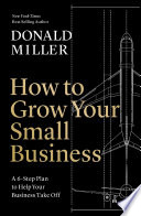 How to grow your small business : a 6-step strategy to help your business take off.