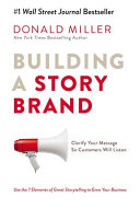 Building a storybrand : clarify your message so customers will listen /