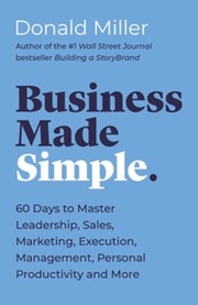 BUSINESS MADE SIMPLE : 60 days to master leadership, sales, marketing, execution and more.