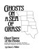 Ghosts on a sea of grass : ghost towns of the plains : Colorado, Kansas, Montana, Nebraska, New Mexico, North Dakota, Oklahoma, South Dakota, Texas, Wyoming /