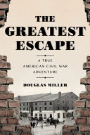 The greatest escape : a true American Civil War adventure /