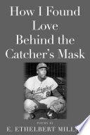 How I found love behind the catcher's mask : poems  /