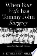 When your wife has Tommy John surgery : and other baseball stories : poems /