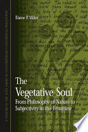 The vegetative soul : from philosophy of nature to subjectivity in the feminine /