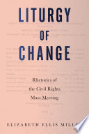 Liturgy of change : rhetorics of the civil rights mass meeting /