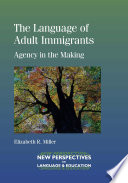 The language of adult immigrants : agency in the making /