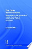 The other reconstruction : where violence and womanhood meet in the writings of Wells-Barnett, Grimké, and Larsen /