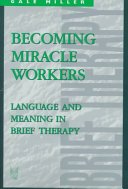 Becoming miracle workers : language and meaning in brief therapy /