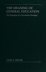 The meaning of general education : the emergence of a curriculum paradigm /