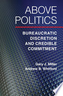 Above politics : bureaucratic discretion and credible commitment /