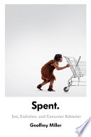 Spent : sex, evolution, and consumer behavior /