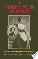 An uncompromising secessionist : the Civil War of George Knox Miller, Eighth (Wade's) Confederate Cavalry /