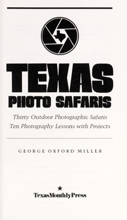Texas photo safaris : thirty outdoor photographic safaris, ten photography lessons with projects /
