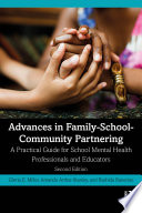 Advances in family-school-community partnering : a practical guide for school mental health professionals and educators /