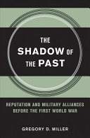 The shadow of the past : reputation and military alliances before the First World War /