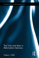 The Turks and Islam in Reformation Germany /