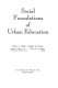 Social foundations of urban education /