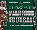 Hawaiʻi Warrior football : a story of faith, hope and redemption /
