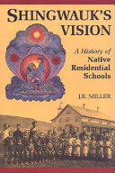 Shingwauk's vision : a history of native residential schools /